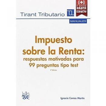 Impuesto sobre la Renta: respuestas motivadas para 99 preguntas tipo test 3ª edición 2016