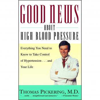 Comprehensive Hypertension Management Guide: Good News About High Blood Pressure by Thomas Pickering