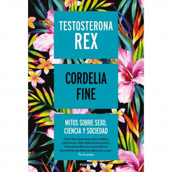 Testosterona rex: Mitos sobre sexo, ciencia y sociedad - Cordelia Fine