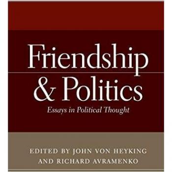 Friendship and Politics: Essays in Political Thought