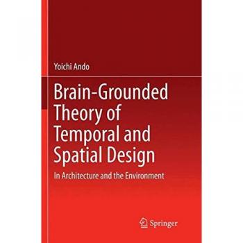 Brain-Grounded Theory of Temporal and Spatial Design: In Architecture and the Environment