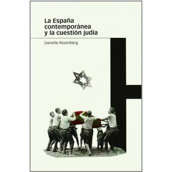 ESPAÑA CONTEMPORÁNEA Y LA CUESTIÓN JUDÍA, LA