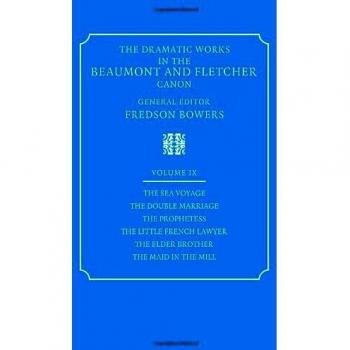 The Dramatic Works in the Beaumont and Fletcher Canon: Volume 9, The Sea Voyage, The Double Marriage, The Prophetess, The Little French Lawyer, The Elder Brother, The Maid in the Mill