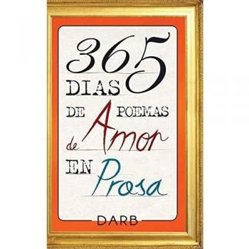 Antología de 365 Poemas de Amor en Prosa para Cada Día del Año