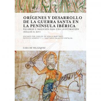 ORIGENES Y DESARROLLO DE LA GUERRA SANTA EN LA…: Palabras e imágenes para una legitimación - Varios autores
