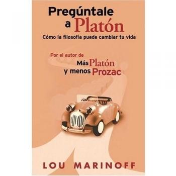 PREGUNTALE A PLATON.COMO LA FILOSOFIA PUEDE CANVIAR TU VIDA