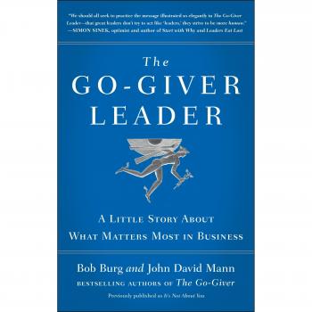The Go-Giver Leader: A Little Story about What Matters Most in Business