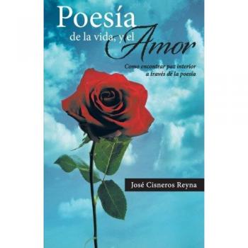 Poesía de la Vida y el Amor: Encuentra Paz Interior a Través de la Poesía (Edición en Tapa Blanda)