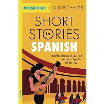 Short Stories in Spanish  for Intermediate Learners: Read for pleasure at your level, expand your vocabulary and learn Spanish the fun way!