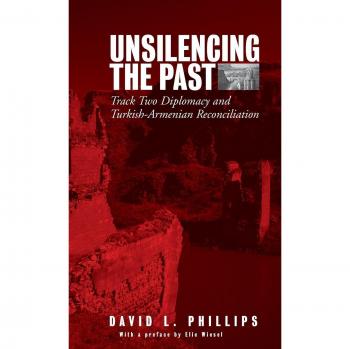 Unsilencing the Past: Track-Two Diplomacy and Turkish-Armenian Reconciliation - Berghahn Books Edition