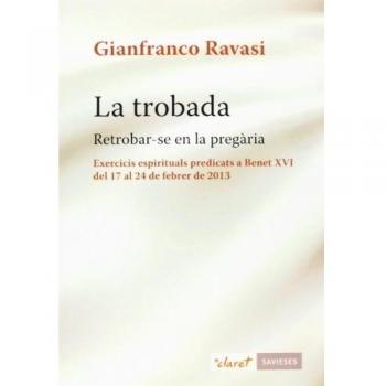 La trobada: Retrobar-se en la pregària. Exercicis espirituals predicats a Benet XVI del 17 al 24 de febrer de 2013
