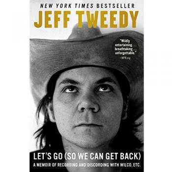 Let's Go (So We Can Get Back): A Memoir of Recording and Discording with Wilco, Etc