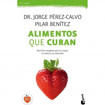 Alimentos que curan: Nutrición energética para tu cuerpo, tu mente y tus emociones - Pilar Benítez