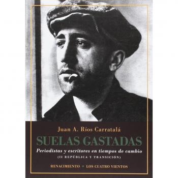 Suelas gastadas: Periodistas y escritores en tiempos de cambio