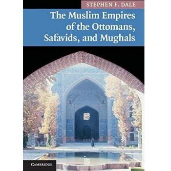 The Muslim Empires of the Ottomans, Safavids, and Mughals: 5