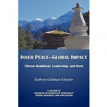 Inner Peace - Global Impact: Tibetan Buddhism and Leadership in the Workplace (Advances in Workplace Spirituality)