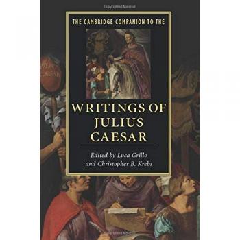 Cambridge Companion to Julius Caesar's Writings: Literature Analysis and Historical Context