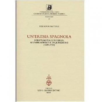 Eresía española: Espiritualidad conversa, alumbradismo e Inquisición (1449-1559) - Stefania Pastore