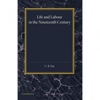 Nineteenth Century Life and Labour: A Comprehensive Study by C. R. Fay (Paperback, Cambridge Edition)