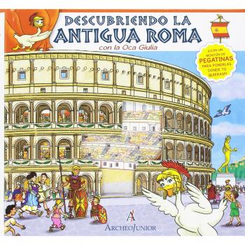 Scopriamo Roma antica insieme a Oca Giulia. Ediz. spagnola. Con adesivi