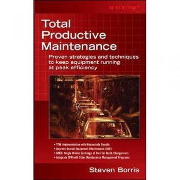 Total Productive Maintenance: Proven Strategies and Techniques to Keep Equipment Running at Maximum Efficiency