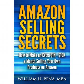 Amazon Selling Secrets: Unlock $1K - $10K Monthly Income with Your Own Products