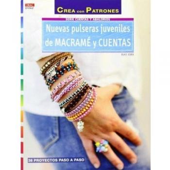 Crea Con Patrones. Serie Abalorios 62. Nuevas Pulseras Juveniles De Macramé Y Cuentas