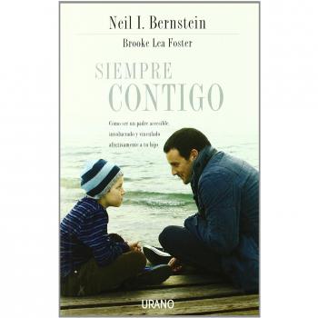 Siempre contigo: Cómo ser un padre accesible, involucrado y vinculado afectivamente a tu hijo