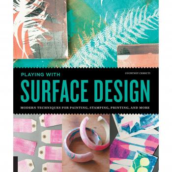 Playing with Surface Design: Modern Techniques for Painting, Stamping, Printing and More