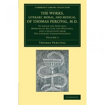 Obras Literarias, Morales y Médicas de Thomas Percival, M.D. - Edición en Rústica con Memorias de Su Vida y Escritos, Selección de Su Biblioteca - Colección Histórica de Medicina