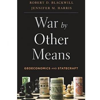 Geoeconomics and Statecraft: War by Other Means by Robert D. Blackwill