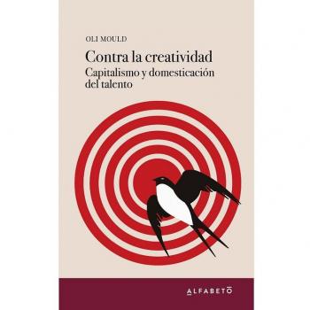 Contra la creatividad: Capitalismo y domesticación del talento