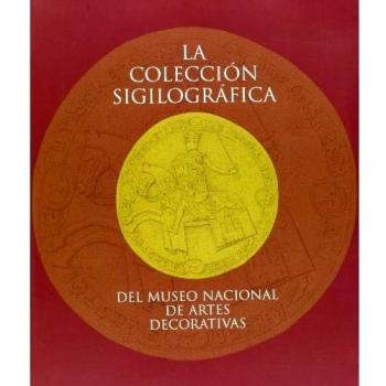 La colección sigilográfica del Museo Nacional de Artes Decorativas
