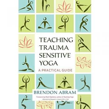 Teaching Trauma Sensitive Yoga: A Practical Guide