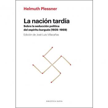 La nación tardía: SOBRE LA SEDUCCIÓN POLÍTICA DEL ESPÍRITU BURGUÉS - Helmuth Plessner