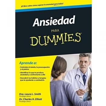Ansiedad para Dummies - H. Elliott, Charles; Smith, Laura