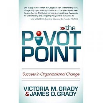 Pivot Point: Organizational Change Success Guide by Victoria M. Grady