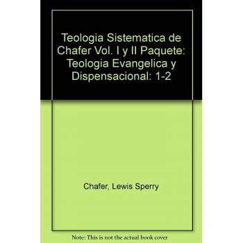 Teolog a Sistem Tica de Chafer Vol. I y II Paquete: Teolog a Evang Lica y Dispensacional: 1-2