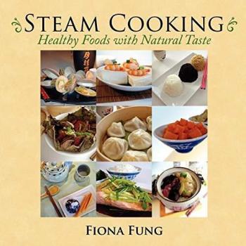 Fiona Fung's Healthy Steam Cooking: Natural Taste Meals