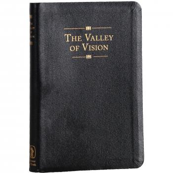 The Valley of Vision: A Collection of Puritan Prayers and Devotions