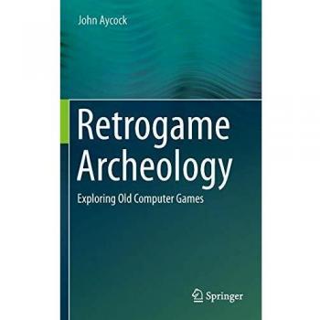 Retrogame Archeology: Exploring Old Computer Games