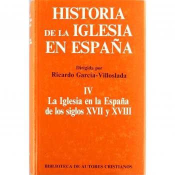 Historia de la Iglesia en España. IV: La Iglesia en la España de los siglos XVII-XVIII: 4