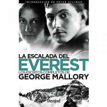 la escalada Del Everest. Los Escritos completos de George Mallory