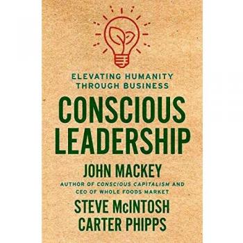 Conscious Leadership: Transformative Business Practices for Human Elevation