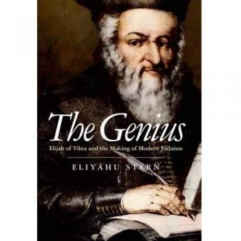 The Genius: Elijah of Vilna and the Making of Modern Judaism