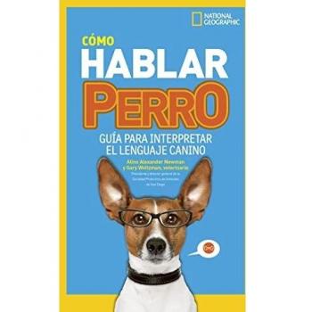 Cómo hablar perro: Guía para interpretar el lenguaje canino (NG Infantil y Juvenil