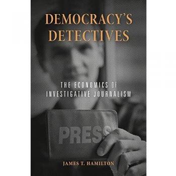 Investigative Journalism Economics: Democracy's Detectives by Harvard University Press
