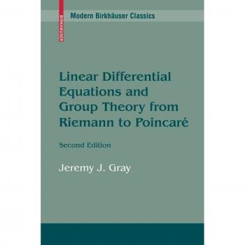 Modern Birkhäuser Classics: Linear Differential Equations and Group Theory from Riemann to Poincaré by Jeremy Gray