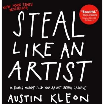Steal Like an Artist: 10 Things Nobody Told You About Being Creative