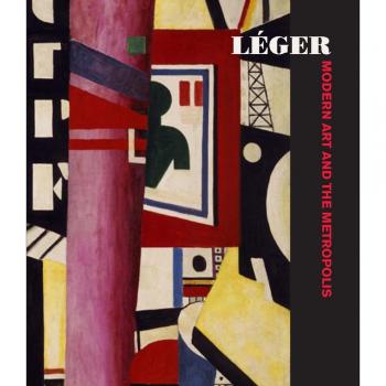 Leger: Modern Art and the Metropolis